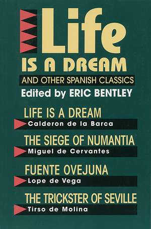 Life Is a Dream and Other Spanish Classics de Eric Bentley