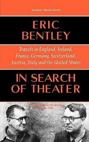 In Search of Theater: Travels in England, Ireland, France, Germany, Switzerland, Austria, Italy and the United States de Eric Bentley