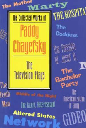 The Collected Works of Paddy Chayefsky: The Television Plays de Paddy Chayefsky