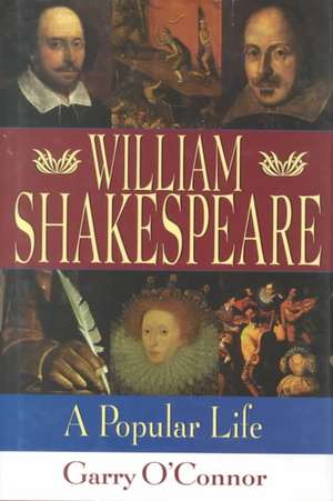 Shakespeare: A Popular Life de Garry O'Connor