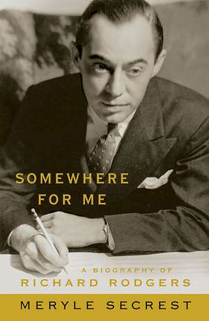 Somewhere for Me - A Biography of Richard Rodgers de Meryle Secrest