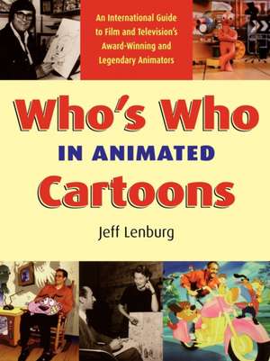 Who's Who in Animated Cartoons: An International Guide to Film & Television's Award-Winning and Legendary Animators de Jeff Lenburg