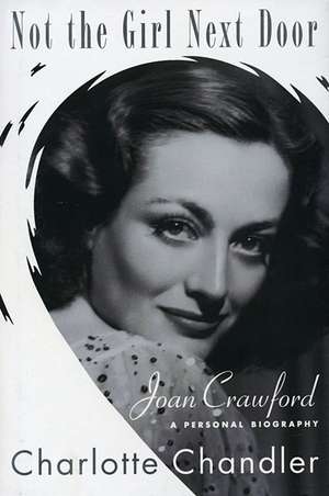 Not the Girl Next Door: Joan Crawford, a Personal Biography de Charlotte Chandler