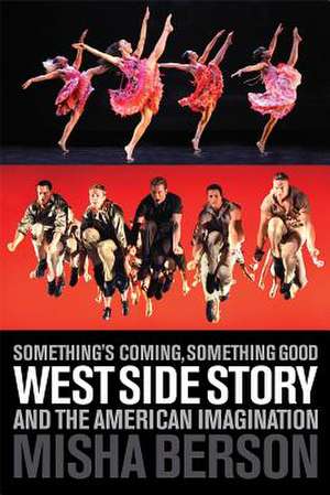 Something's Coming, Something Good: West Side Story and the American Imagination de Misha Berson