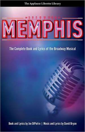 Memphis: The Complete Book and Lyrics of the Broadway Musical de Joe Dipietro