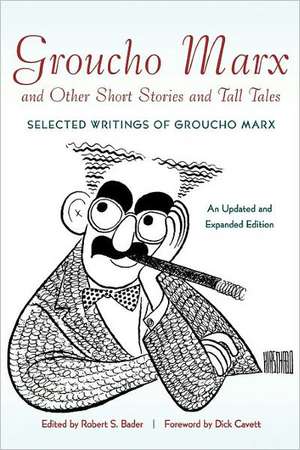 Groucho Marx and Other Short Stories and Tall Tales: Selected Writings of Groucho Marx de Dick Cavett