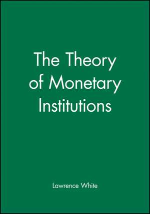 Theory Monetary Institutions de White