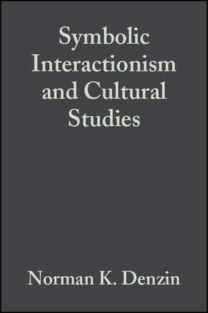 Symbolic Interactionism and Cultural Studies – The Politics of Interpretation de N Denzin