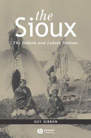 The Sioux – The Dakota and Lakota Nations de G Gibbon