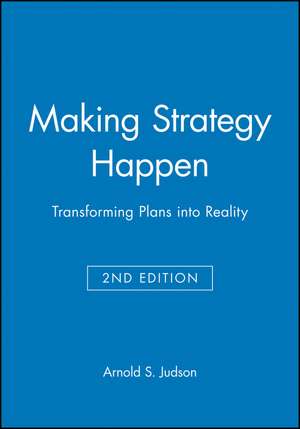 Making Strategy Happen: Transforming Plans into Reality Second Edition de Judson