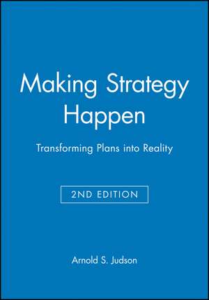 Making Strategy Happen de Arnold S Judson