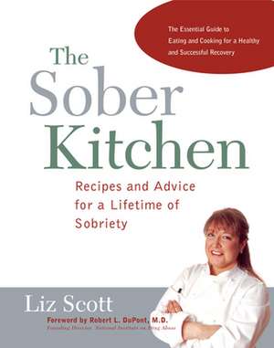 The Sober Kitchen: Recipes and Advice for a Lifetime of Sobriety de Liz Scott