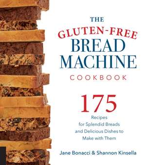 The Gluten-Free Bread Machine Cookbook: 175 Splendid Breads That Taste Great, from Any Kind of Machine de Jane Bonnacci