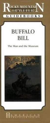 Buffalo Bill: The Man & the Museum de Stanley Zamonski