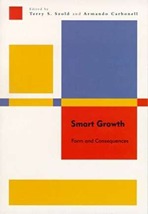 Smart Growth – Form and Consequences de Terry S. Szold