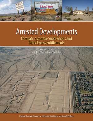 Arrested Developments – Combating Zombie Subdivisions and Other Excess Entitlements de Jim Holway