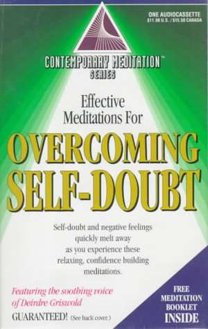 Effective Meditations for Overcoming Self-Doubt de Deirdre Griswold