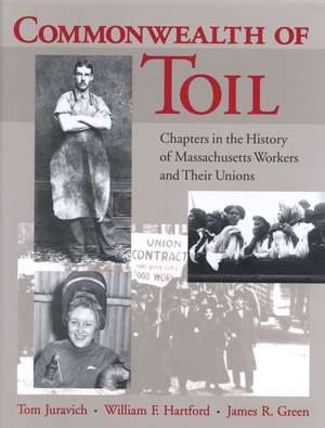 Commonwealth of Toil: Chapters in the History of Massachusetts Workers and Their Unions de Thomas Juravich