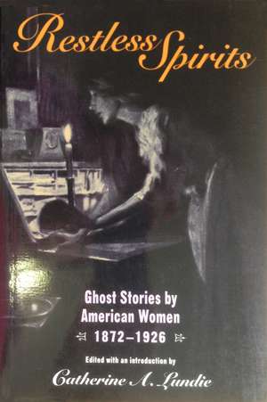 Restless Spirits: Ghost Stories by American Women, 1872-1926 de Catherine A. Lundie