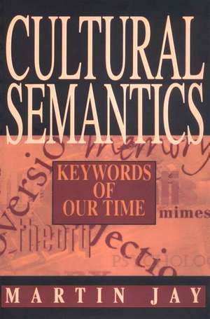 Cultural Semantics: Keywords of Our Time de Martin Jay