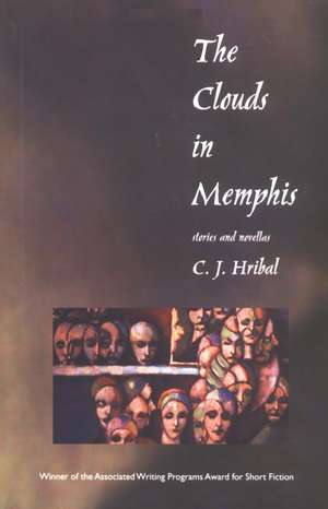 The Clouds in Memphis: Stories and Novellas de C. Hribal