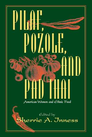 Pilaf, Pozole, and Pad Thai: American Women and Ethnic Food de Sherrie A. Inness