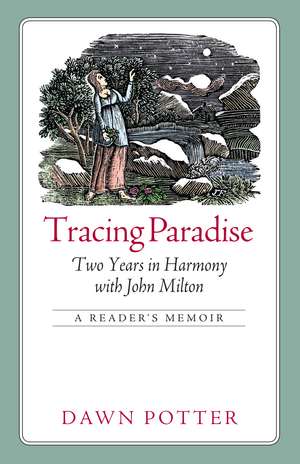 Tracing Paradise: Two Years in Harmony with John Milton de Dawn Potter