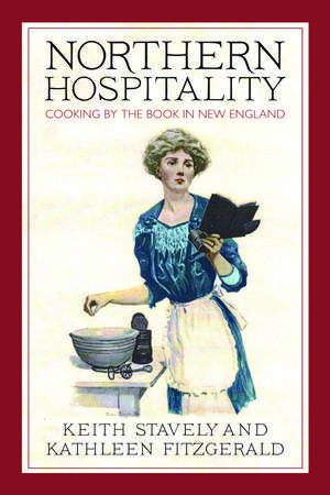 Northern Hospitality: Cooking by the Book in New England de Keith Stavely