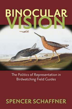 Binocular Vision: The Politics of Representation in Birdwatching Field Guides de Spencer Schaffner
