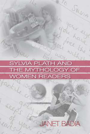 Sylvia Plath and the Mythology of Women Readers de Janet Badia