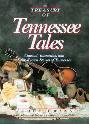 A Treasury of Tennessee Tales: Unusual, Interesting, and Little-Known Stories of Tennessee de James Ewing