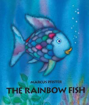 The Rainbow Fish: 0-5 ani de Marcus Pfister