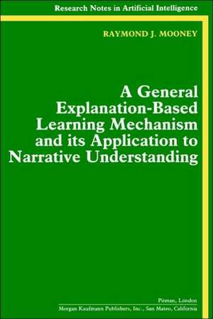 A General Explanation-Based Learning Mechanism and its Application to Narrative Understanding de Raymond J. Mooney