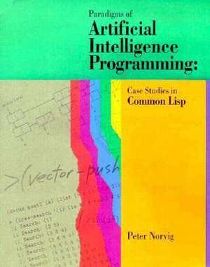 Paradigms of Artificial Intelligence Programming: Case Studies in Common Lisp de Peter Norvig