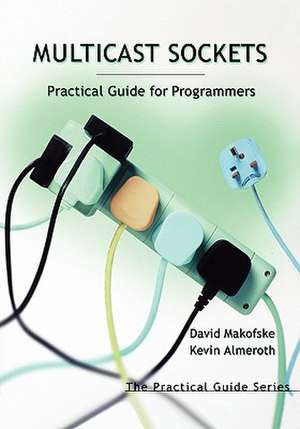 Multicast Sockets: Practical Guide for Programmers de David Makofske