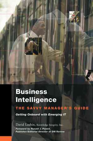 Business Intelligence: The Savvy Manager's Guide de David Loshin