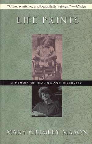 Life Prints: A Memoir of Healing and Discovery de Mary Mason