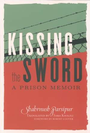 Kissing The Sword: My Prison Years in Iran de Shahrnush Parsipur