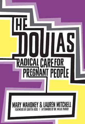 The Doulas: Radical Care for Pregnant People de Mary Mahoney