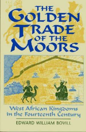 The Golden Trade of the Moors de E. W. Bovill