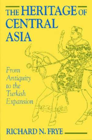 The Heritage of Central Asia de N. Richard Frye