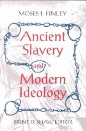 Ancient Slavery and Modern Ideology de Moses I Finley