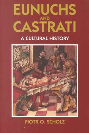 Eunuchs and Castrati de Piotr O. Scholz