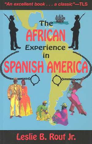 The African Experience in Spanish America de Jr. Rout, Leslie B.