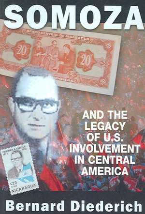 Somoza and the Legacy of U.S. Involvement in Central America de Bernard Diederich