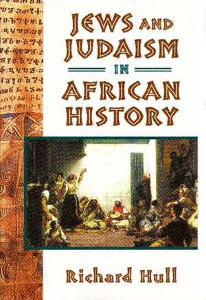 Jews and Judaism in African History de Richard Hull