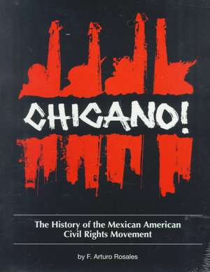 Chicano! the History of the Mexican American Civil Rights Movement de F. Arturo Rosales