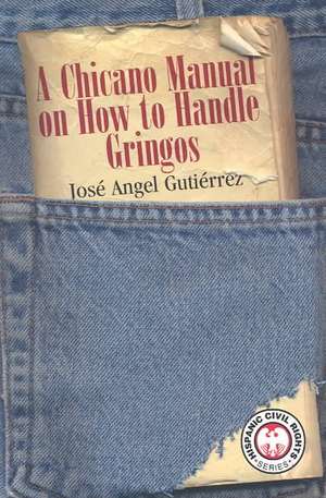 Chicano Manual on How to Handle Gringos de Jose Angel Gutierrez