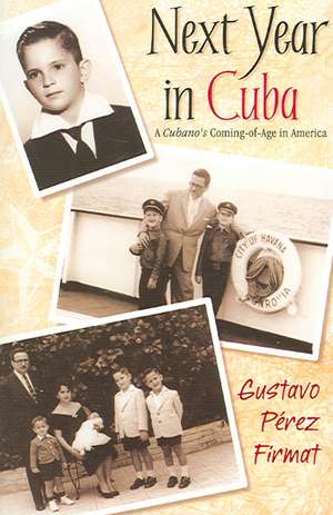 Next Year in Cuba: A Cubano's Coming-Of-Age in America de Gustavo Perez-Firmat