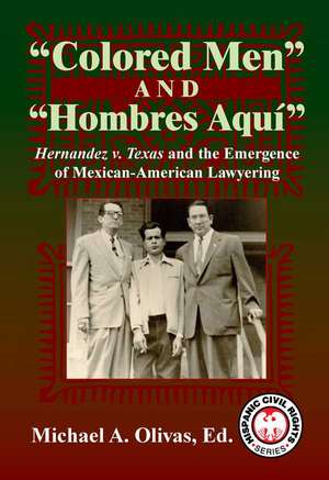 Colored Men and Hombres Aqui: Hernandez V. Texas and the Emergence of Mexican-American Lawyering de Mark Tushnet